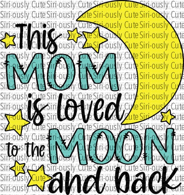 This Mom Is Love To The Moon And Back