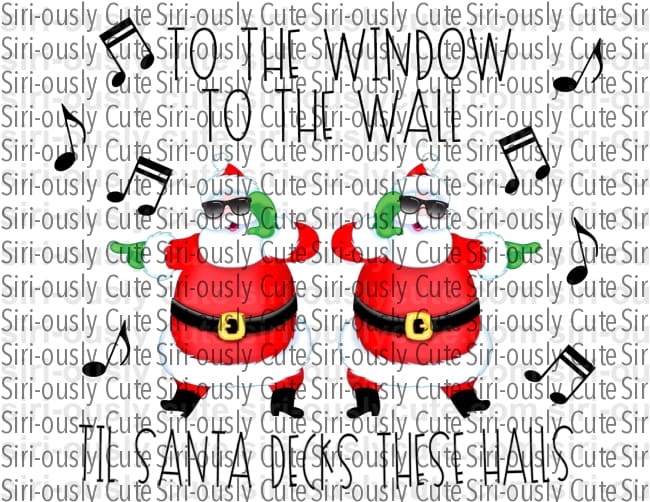 To The Window To The Wall Till Santa Decks These Halls - Siri-ously Cute Subs