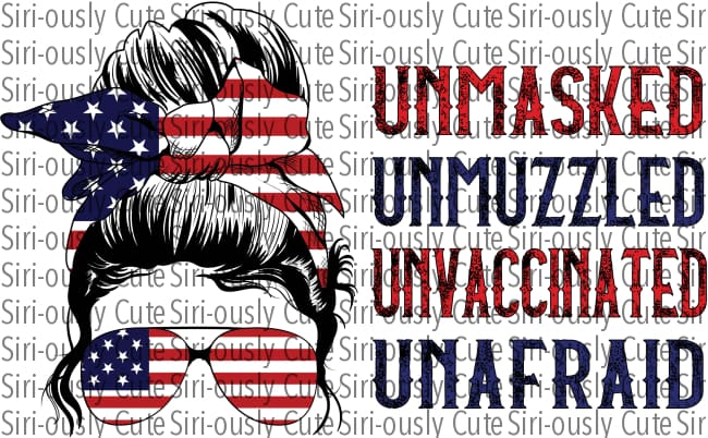 Unmasked Unmuzzled Unvaccinated Unafraid - Messy Bun Patriotic Glasses