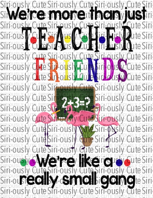 Were More Than Just Teacher Friends Like A Small Gang
