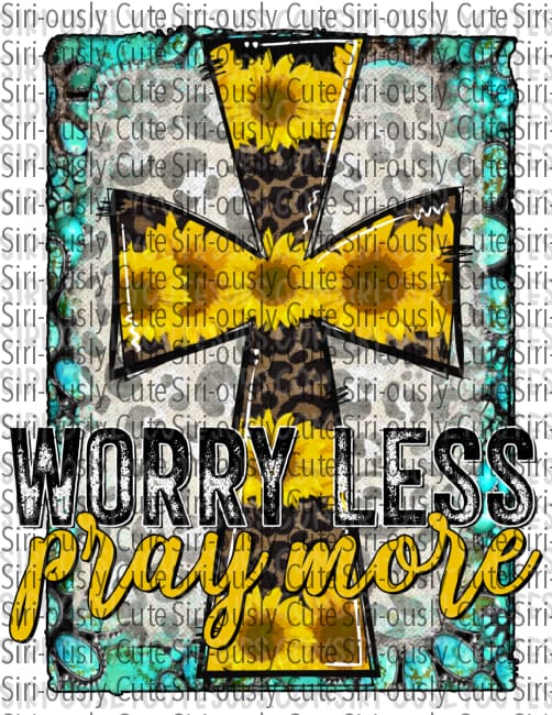 Worry Less Pray More 1