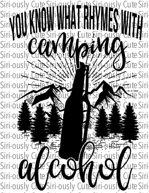 You Know What Rhymes With Camping - Alcohol Beer Bottle