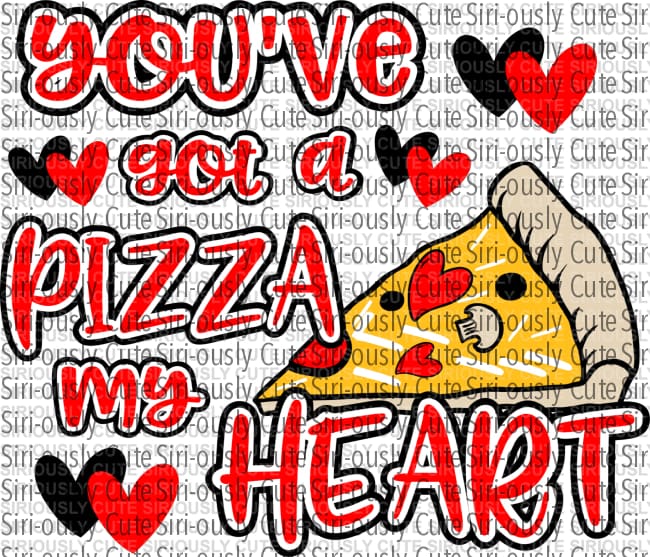 Youve Got A Pizza My Heart